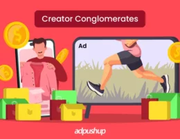 Creator conglomerates - AdPushup