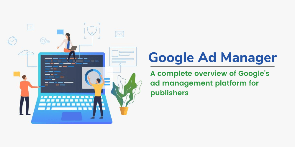 Google Ad Manager: A Detailed Overview AdPushup
